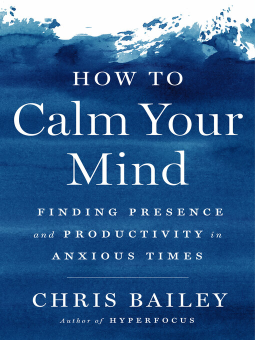 Title details for How to Calm Your Mind by Chris Bailey - Available